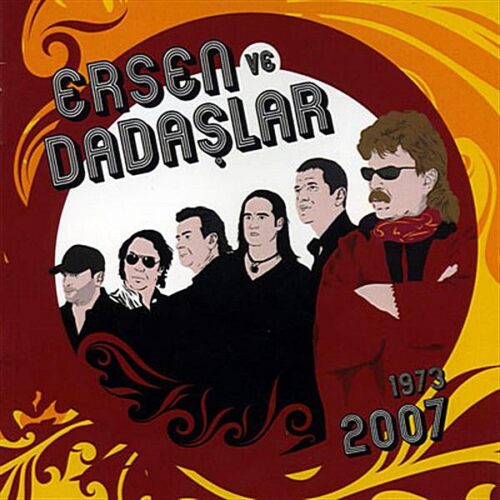 Ersen ve Dadaşlar - 1973-2007